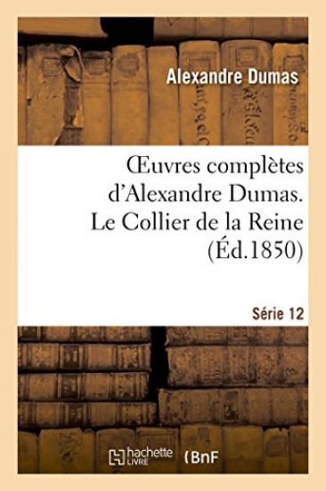 Oeuvres Complètes d'Alexandre Dumas. Série 12 Le Collier de la Reine