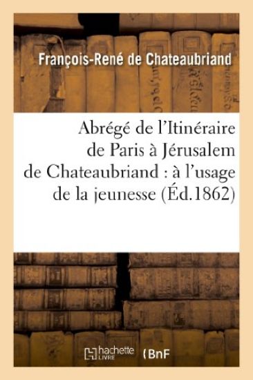Abrégé de l'Itinéraire de Paris À Jérusalem de Chateaubriand: À l'Usage de la Jeunesse