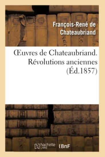 Oeuvres de Chateaubriand. Révolutions Anciennes