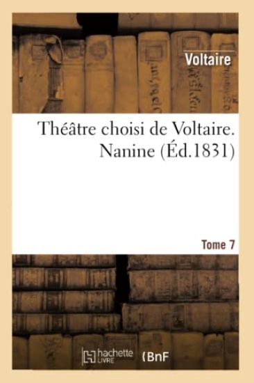 Théâtre Choisi de Voltaire. Tome 7. Nanine