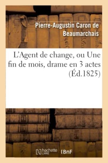 L'Agent de Change, Ou Une Fin de Mois, Drame En 3 Actes, Imité Caron de Beaumarchais