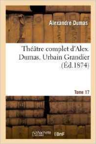 Théâtre Complet d'Alex. Dumas. Tome 17 Urbain Grandier