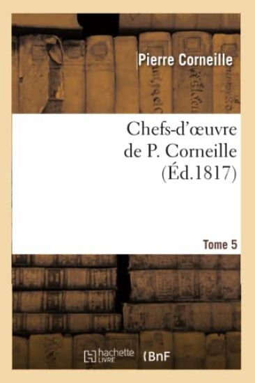 Chefs-d'Oeuvre de P. Corneille.Tome 5
