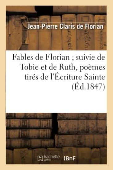 Fables de Florian Suivie de Tobie Et de Ruth, Poèmes Tirés de l'Écriture Sainte