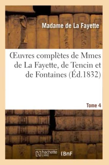 Oeuvres Complètes de Mmes de la Fayette, de Tencin Et de Fontaines. Tome 4