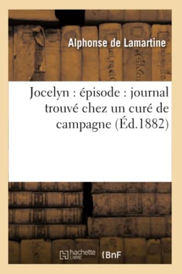 Jocelyn: Épisode: Journal Trouvé Chez Un Curé de Campagne (Éd.1882)