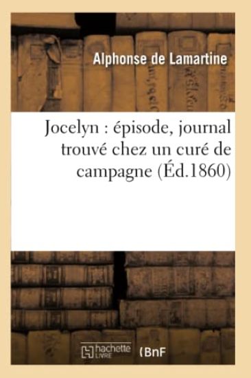 Jocelyn: Épisode, Journal Trouvé Chez Un Curé de Campagne (Éd.1860)