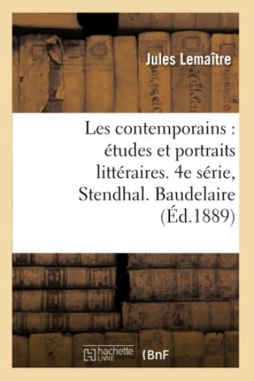 Les Contemporains: Études Et Portraits Littéraires. 4e Série, Stendhal. Baudelaire. Mérimée