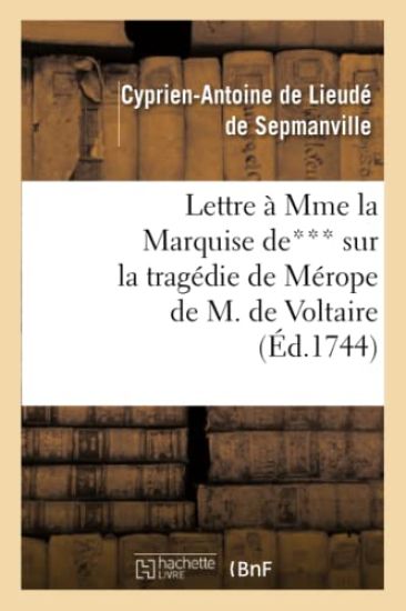 Lettre À Mme La Mise De*** Sur La Tragédie de Mérope de M. de Voltaire
