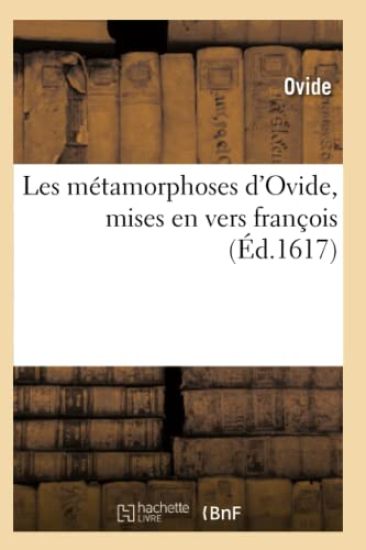 Les Métamorphoses d'Ovide, Mises En Vers François, Par Raimond Et Charles de Massac