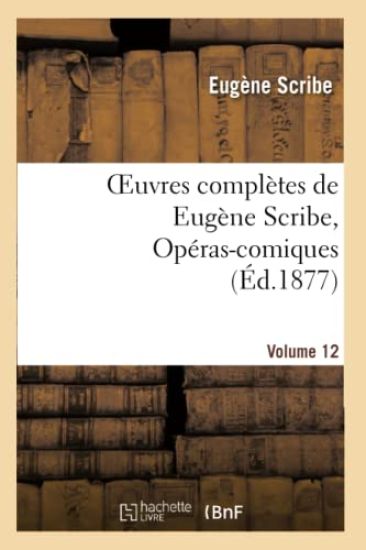 Oeuvres Complètes de Eugène Scribe, Opéras-Comiques. Sér. 4, Vol. 12