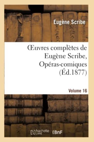 Oeuvres Complètes de Eugène Scribe, Opéras-Comiques. Sér. 4, Vol. 16