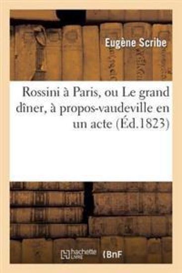 Rossini À Paris, Ou Le Grand Dîner, À Propos-Vaudeville En Un Acte