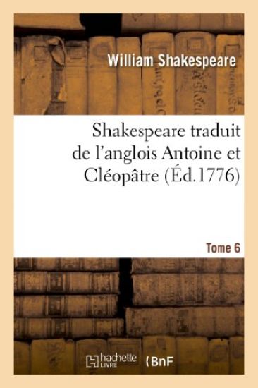Shakespeare Traduit de l'Anglois. Tome 6 Antoine Et Cléopatre