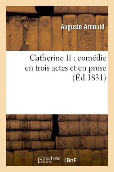 Catherine II: Comédie En Trois Actes Et En Prose