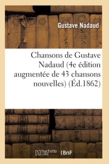 Chansons de Gustave Nadaud (4e Édition Augmentée de 43 Chansons Nouvelles)