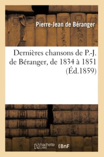 Dernières Chansons de P.-J. de Béranger, de 1834 À 1851 (Éd.1859)