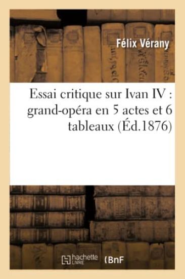 Essai Critique Sur Ivan IV: Grand-Opéra En 5 Actes Et 6 Tableaux