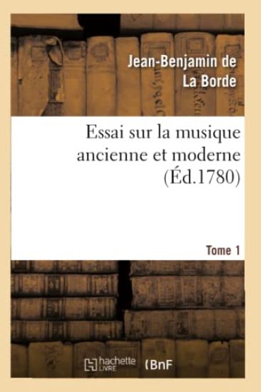 Essai Sur La Musique Ancienne Et Moderne. Tome 1