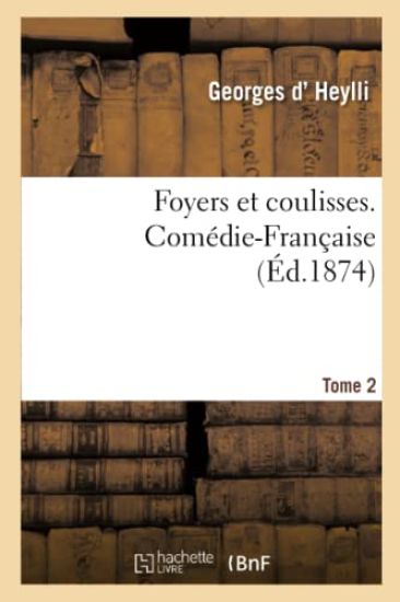 Foyers Et Coulisses. Comédie-Française. Tome 2