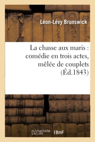 La Chasse Aux Maris: Comédie En Trois Actes, Mêlée de Couplets