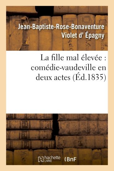 La Fille Mal Élevée: Comédie-Vaudeville En Deux Actes