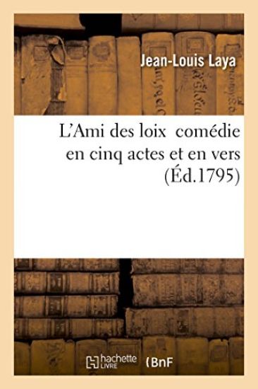 L'Ami Des Loix Comédie Représentée Pour La Première Fois À Paris Par Les Comédiens Le 2 Janvier 1793