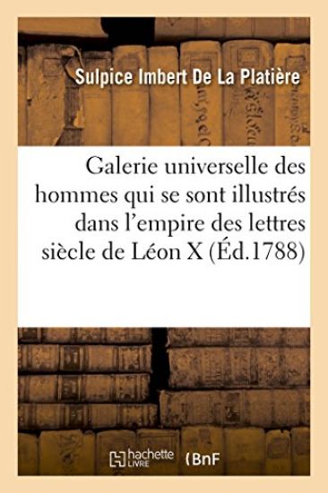 Galerie Universelle Des Hommes Qui Se Sont Illustrés Dans l'Empire Des Lettres Depuis Léon X