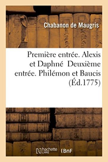 Première Entrée. Alexis Et Daphné Deuxième Entrée. Philémon Et Baucis