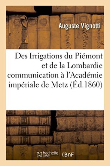 Des Irrigations Du Piémont Et de la Lombardie Communication À l'Académie Impériale de Metz