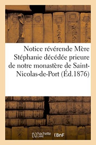 Notice Sur Notre Révérende Mère Stéphanie Décédée Prieure Monastère de Saint-Nicolas-De-Port