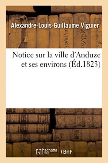 Notice Ville d'Anduze Et Ses Environs Ornée d'Une Carte Topographique Et de Deux Lithographies