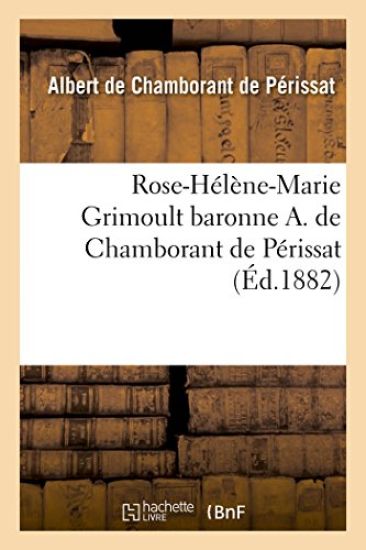 Rose-Hélène-Marie Grimoult Baronne A. de Chamborant de Périssat