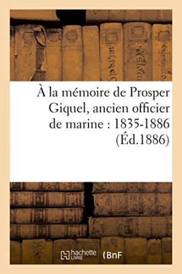 À La Mémoire de Prosper Giquel, Ancien Officier de Marine: 1835-1886