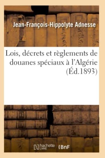Lois, Décrets Et Règlements de Douanes Spéciaux À l'Algérie
