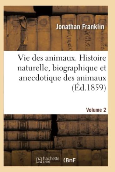 Vie Des Animaux. Histoire Naturelle, Biographique Et Anecdotique Des Animaux Vol2