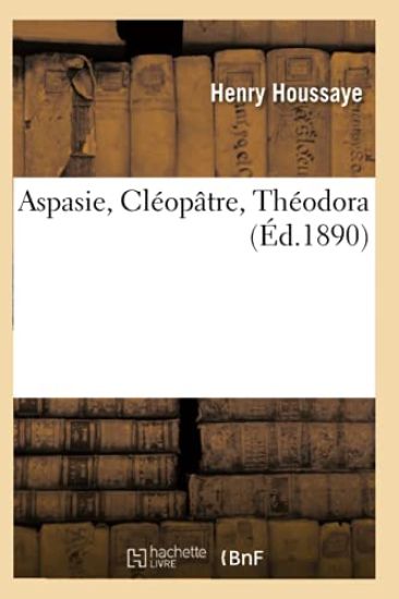 Aspasie, Cléopâtre, Théodora