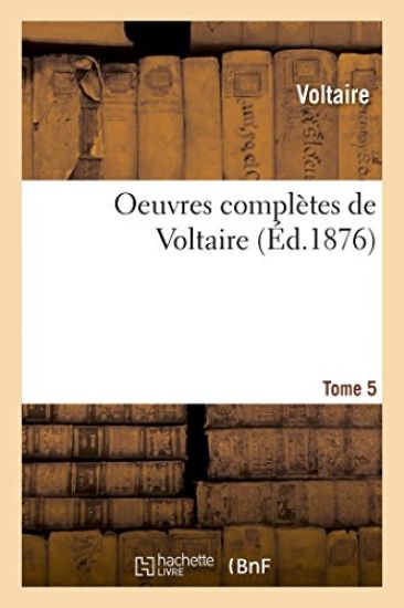 Oeuvres Complètes de Voltaire. Tome 5