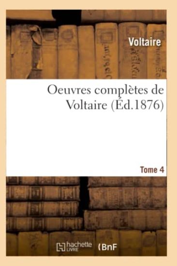 Oeuvres Complètes de Voltaire. Tome 4