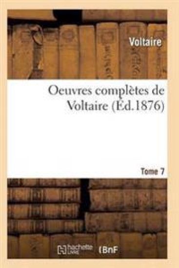 Oeuvres Complètes de Voltaire. Tome 7