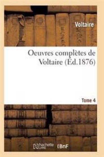 Oeuvres Complètes de Voltaire. Tome 4