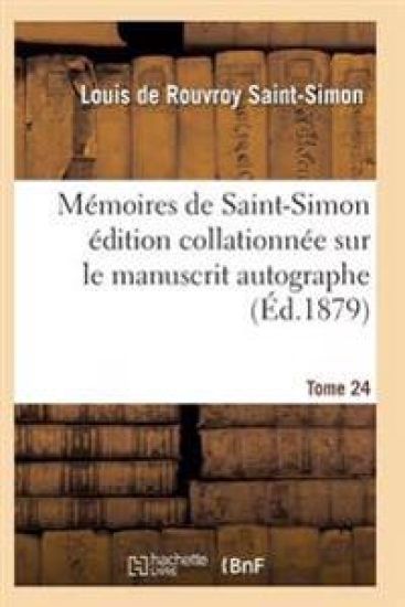 Mémoires de Saint-Simon Édition Collationnée Sur Le Manuscrit Autographe Tome 24