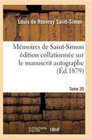 Mémoires de Saint-Simon Édition Collationnée Sur Le Manuscrit Autographe Tome 20