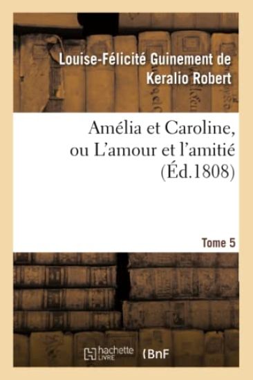 Amélia Et Caroline, Ou l'Amour Et l'Amitié. Tome 5