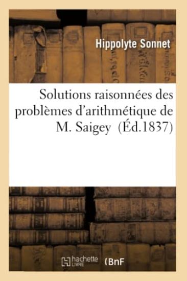 Solutions Raisonnées Des Problèmes d'Arithmétique de M. Saigey
