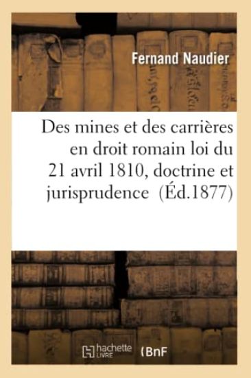 Des Mines Et Des Carrières En Droit Romain Législation Des Mines, Ancien Droit, Droit Intermédiaire