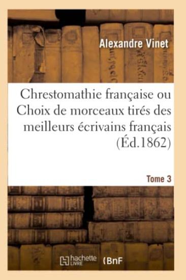 Chrestomathie Française Ou Choix de Morceaux Tirés Des Meilleurs Écrivains Français T3