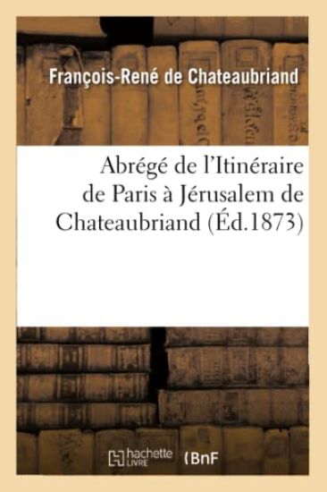 Abrégé de l'Itinéraire de Paris À Jérusalem de Chateaubriand: À l'Usage de la Jeunesse