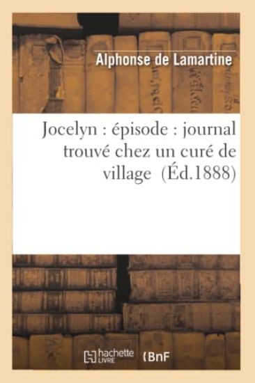 Jocelyn: Épisode: Journal Trouvé Chez Un Curé de Village (Éd.1888)