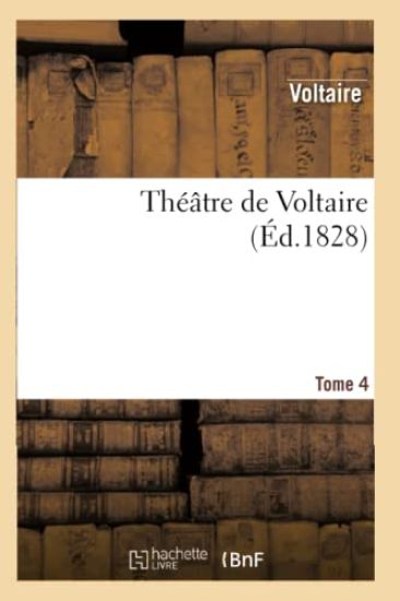 Théâtre de Voltaire. Tome 4